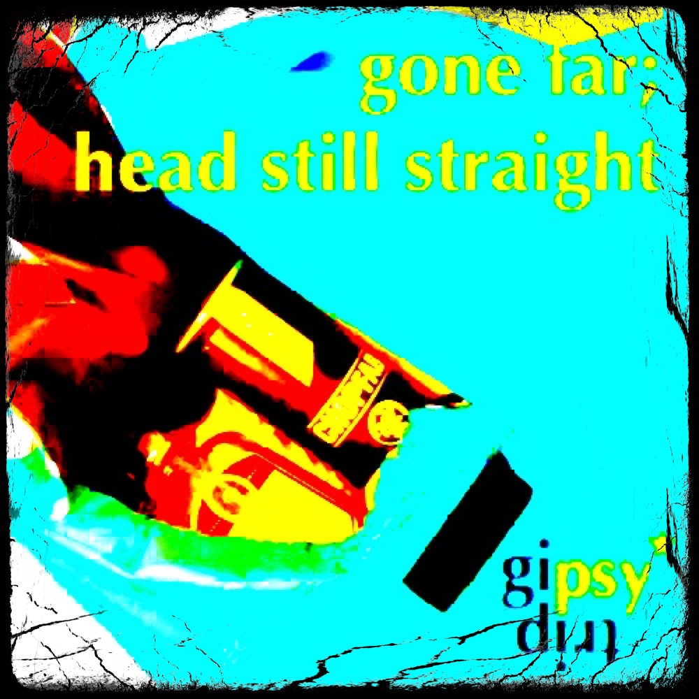 gipsytrip – gone far; head still straight