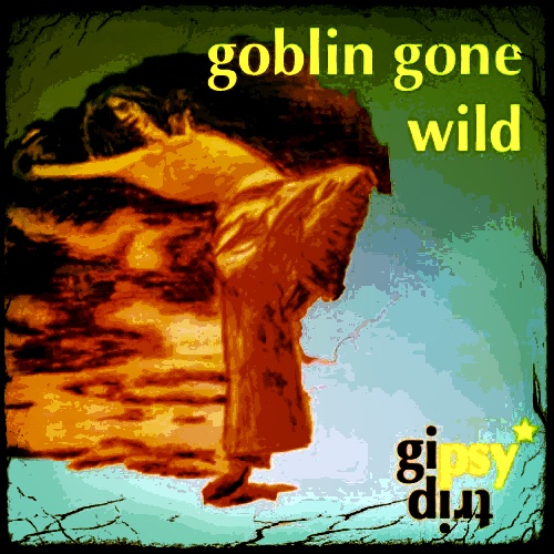 gipsytrip – goblin gone wild